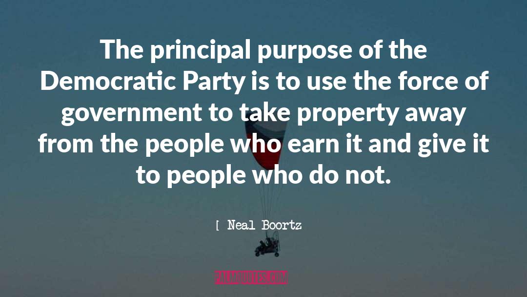 Neal Boortz Quotes: The principal purpose of the