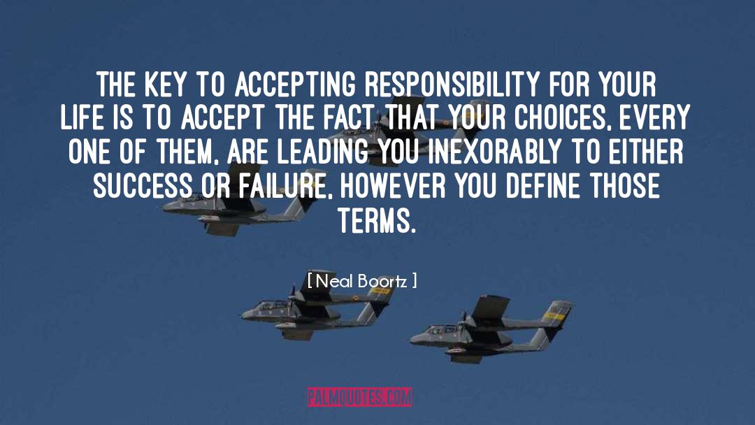 Neal Boortz Quotes: The key to accepting responsibility