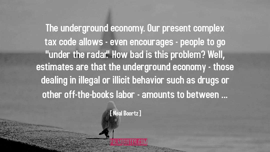 Neal Boortz Quotes: The underground economy. Our present