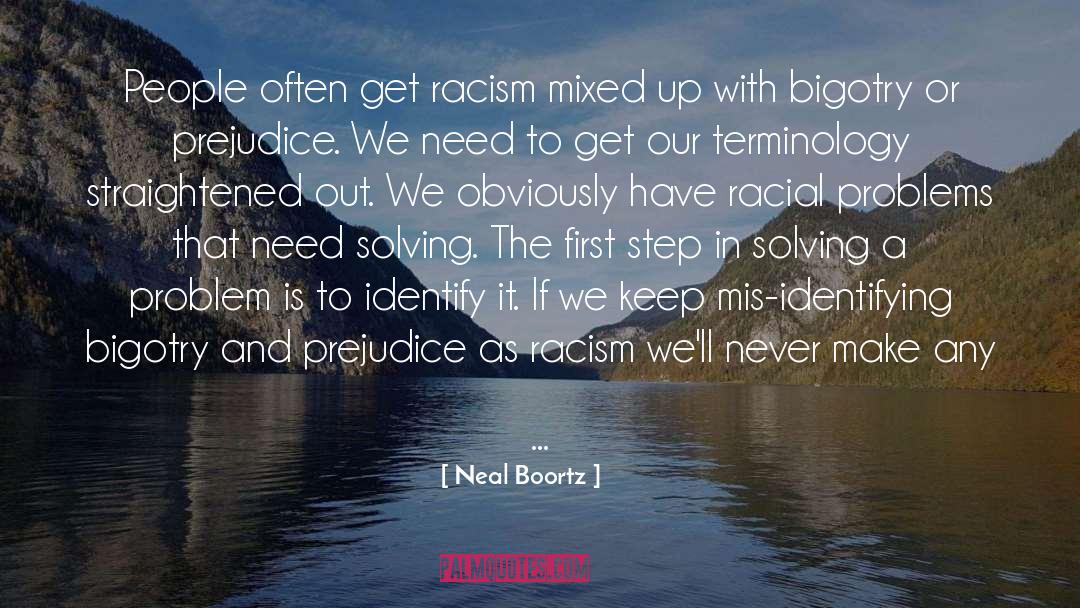 Neal Boortz Quotes: People often get racism mixed