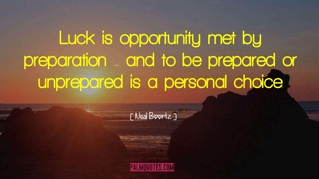 Neal Boortz Quotes: Luck is opportunity met by