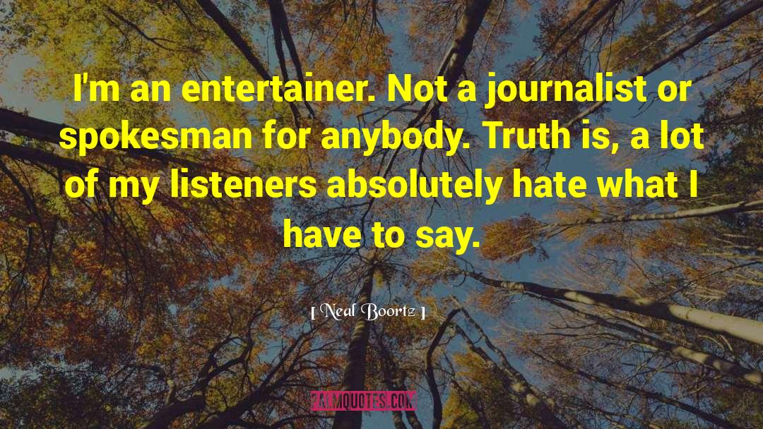 Neal Boortz Quotes: I'm an entertainer. Not a