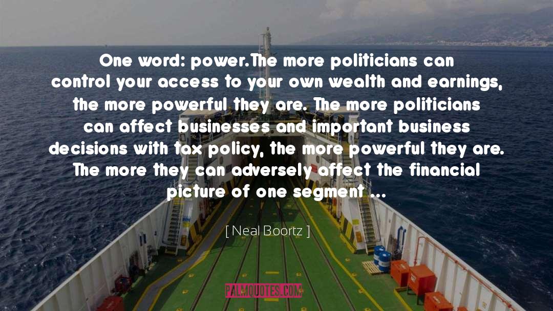 Neal Boortz Quotes: One word: power.<br />The more