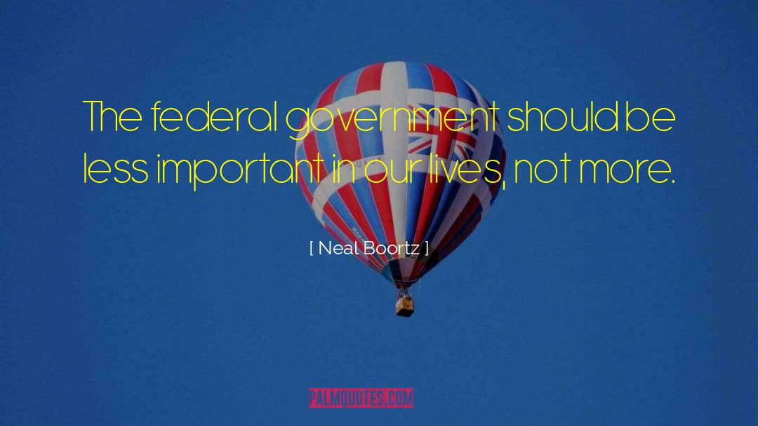 Neal Boortz Quotes: The federal government should be