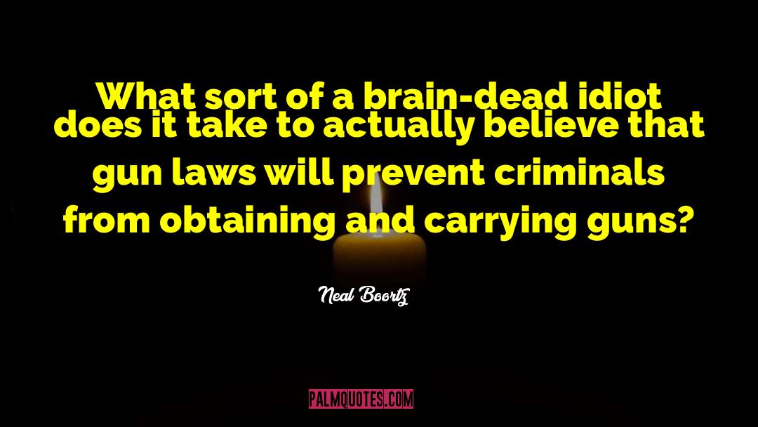 Neal Boortz Quotes: What sort of a brain-dead