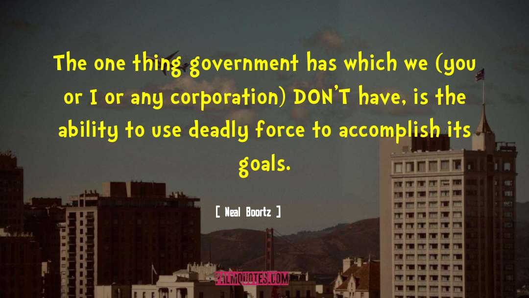 Neal Boortz Quotes: The one thing government has