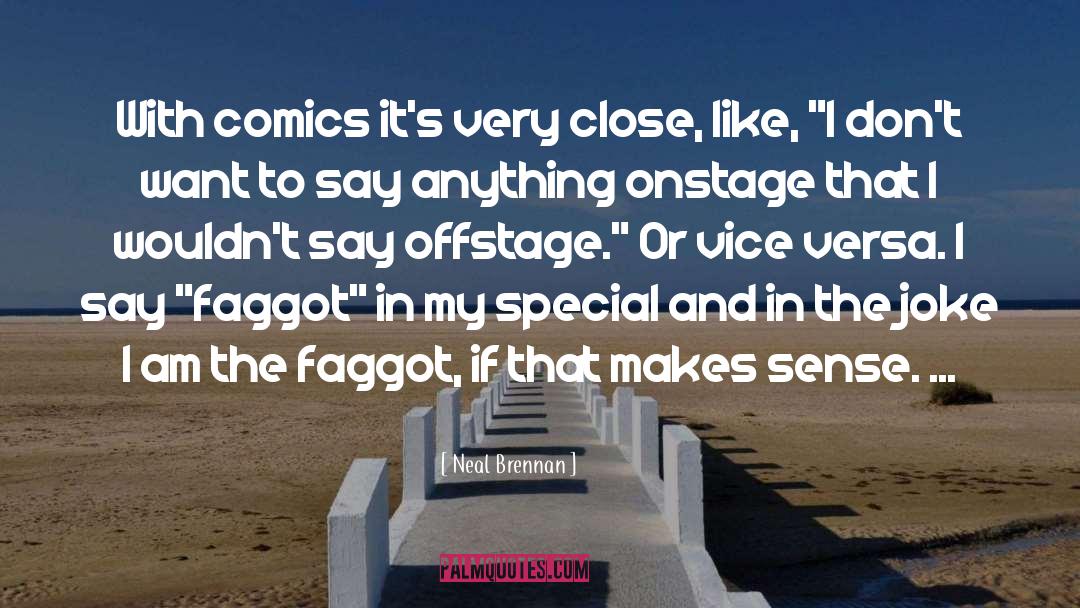 Neal Brennan Quotes: With comics it's very close,