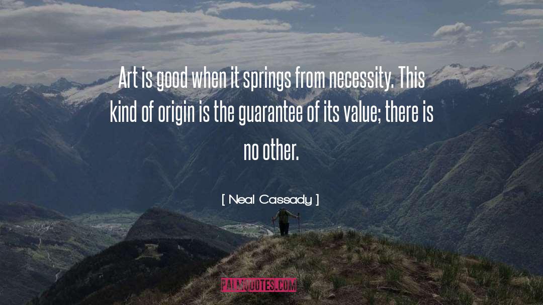 Neal Cassady Quotes: Art is good when it