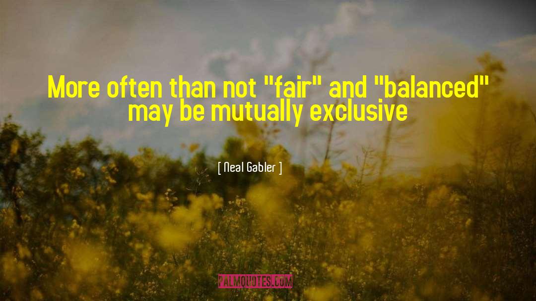 Neal Gabler Quotes: More often than not 