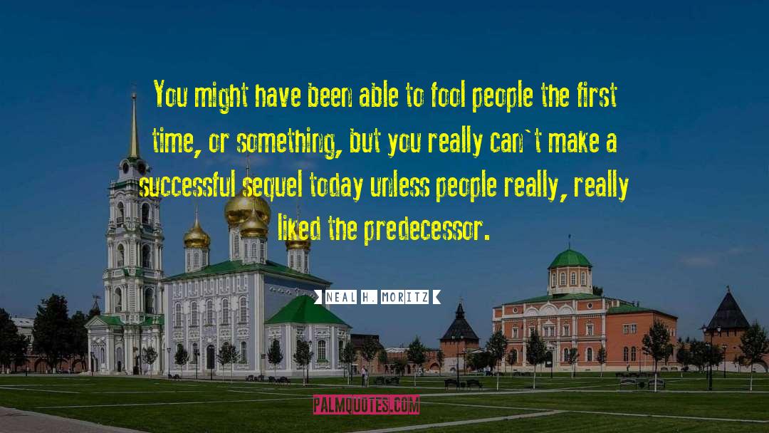 Neal H. Moritz Quotes: You might have been able