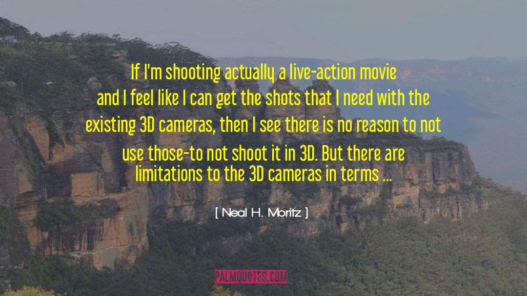 Neal H. Moritz Quotes: If I'm shooting actually a