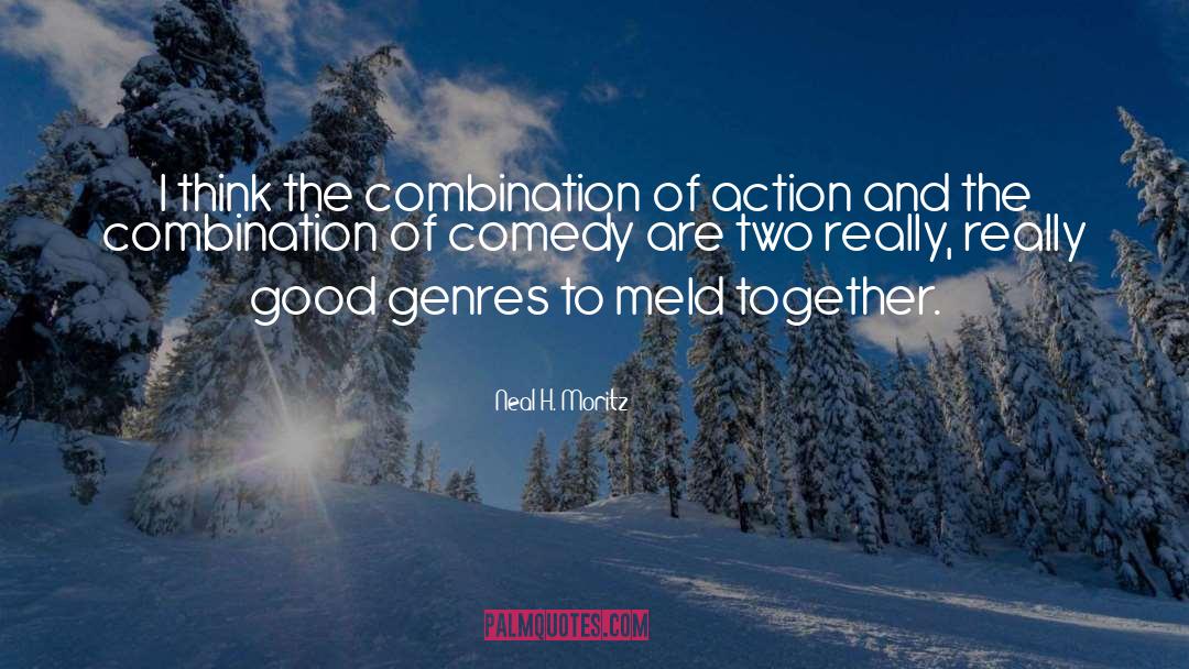 Neal H. Moritz Quotes: I think the combination of