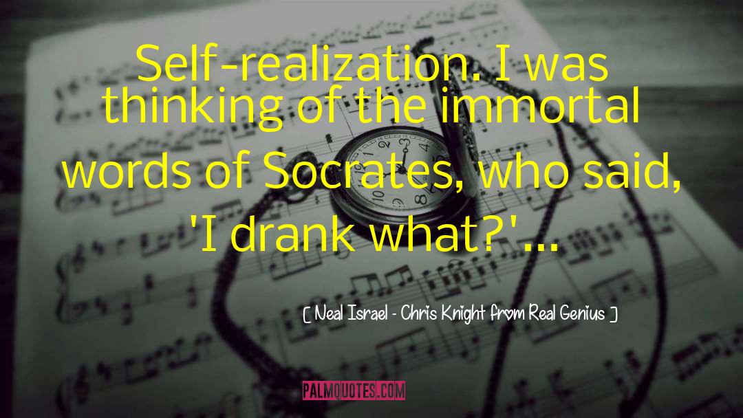 Neal Israel - Chris Knight From Real Genius Quotes: Self-realization. I was thinking of