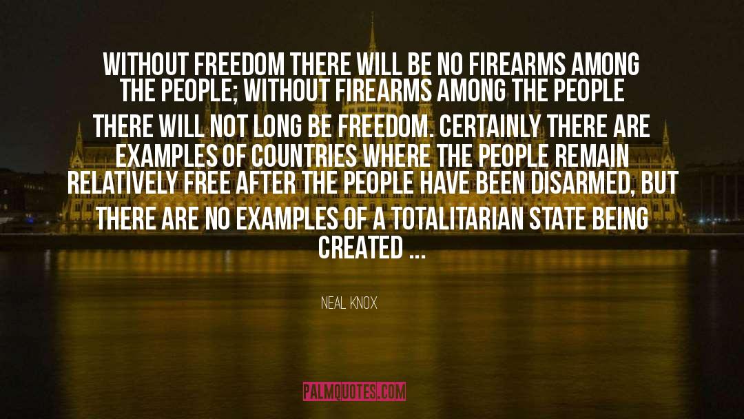 Neal Knox Quotes: Without freedom there will be