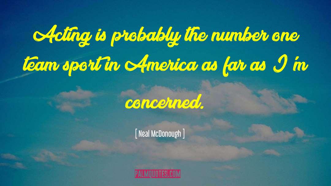 Neal McDonough Quotes: Acting is probably the number