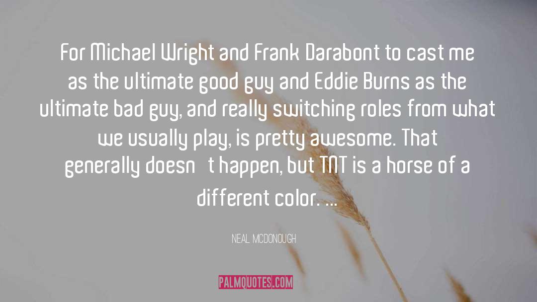 Neal McDonough Quotes: For Michael Wright and Frank