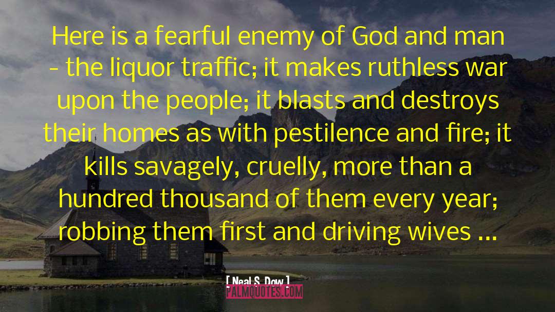 Neal S. Dow Quotes: Here is a fearful enemy