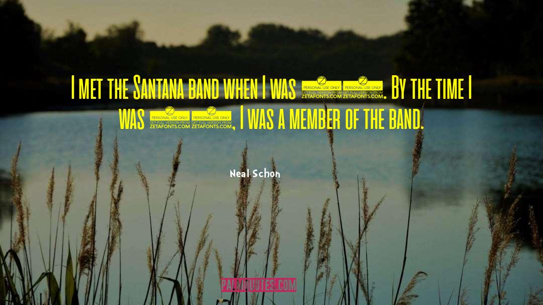 Neal Schon Quotes: I met the Santana band