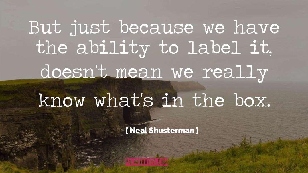 Neal Shusterman Quotes: But just because we have