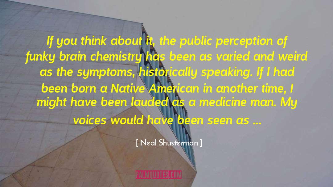Neal Shusterman Quotes: If you think about it,