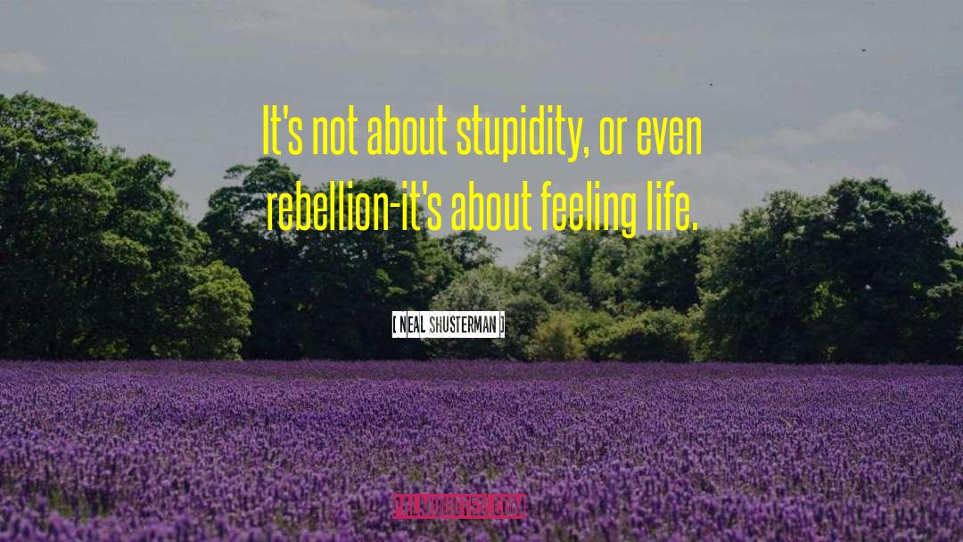 Neal Shusterman Quotes: It's not about stupidity, or