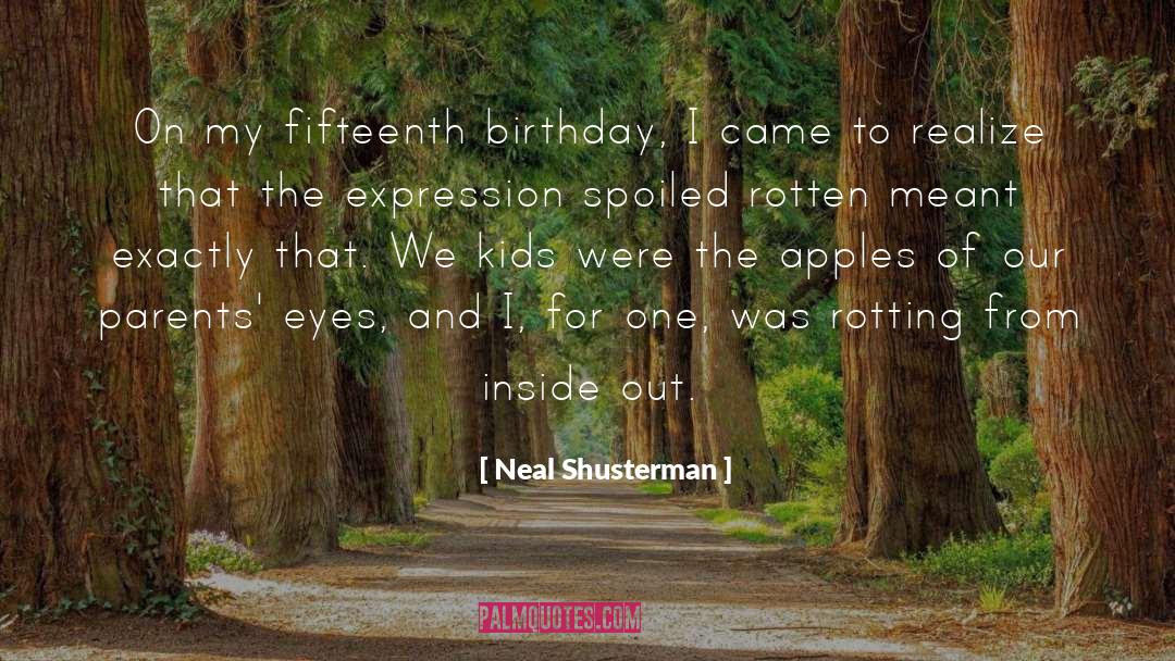 Neal Shusterman Quotes: On my fifteenth birthday, I