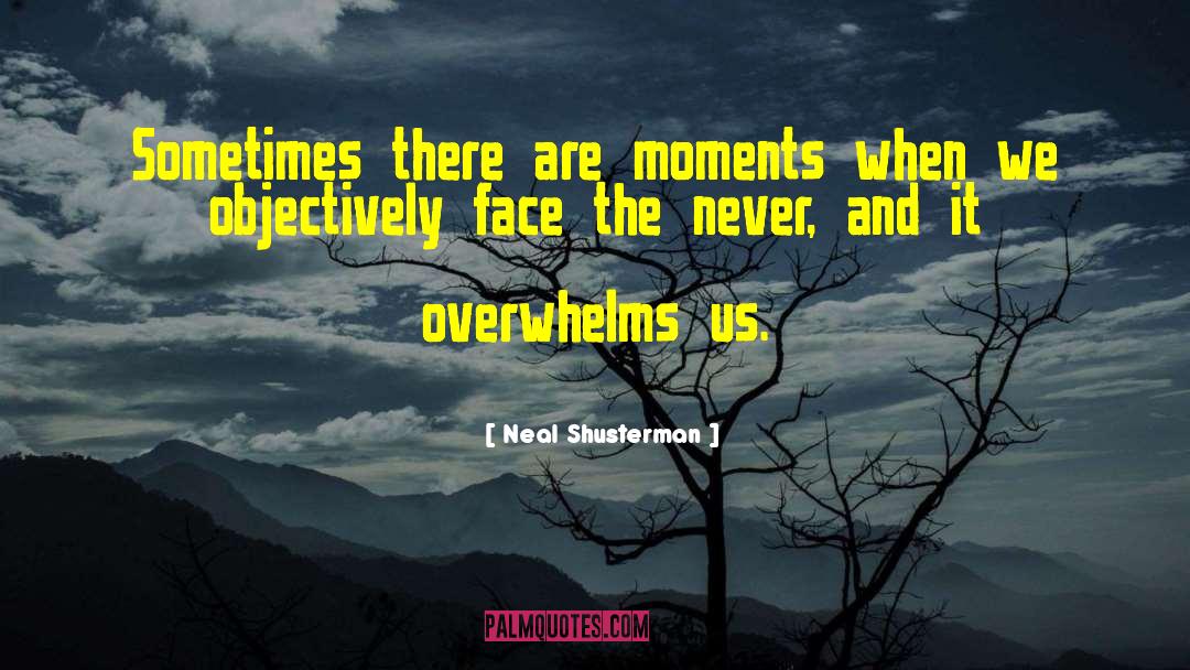 Neal Shusterman Quotes: Sometimes there are moments when