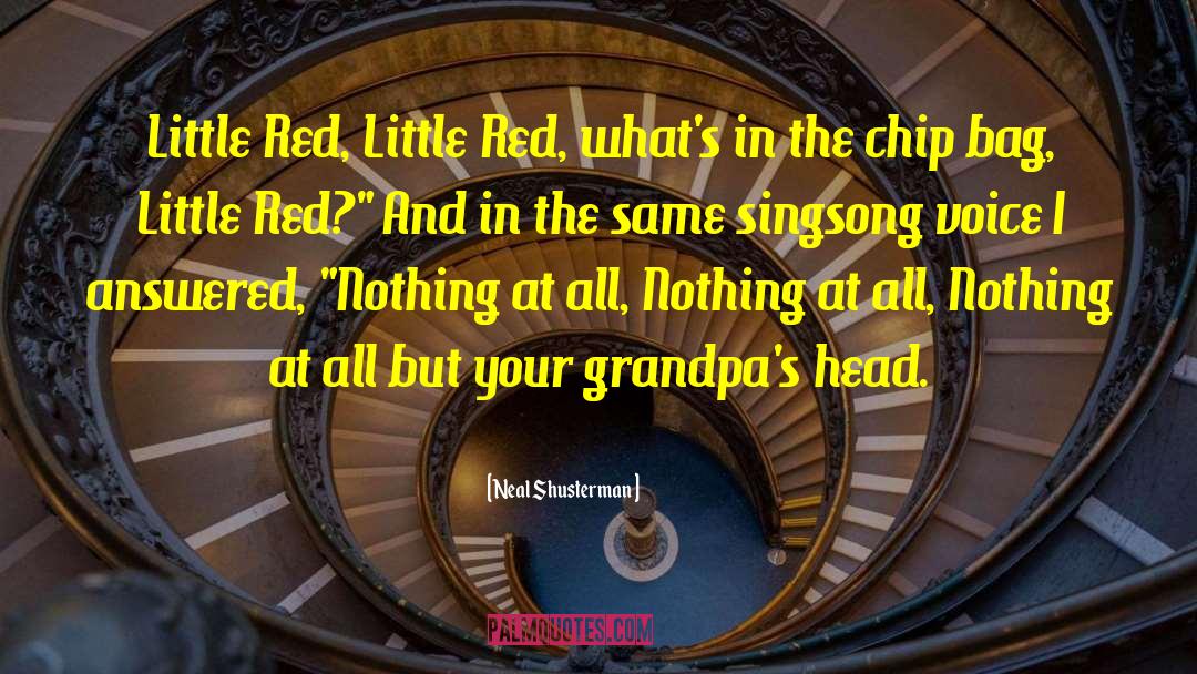 Neal Shusterman Quotes: Little Red, Little Red, what's