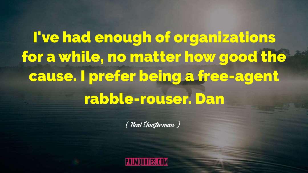 Neal Shusterman Quotes: I've had enough of organizations