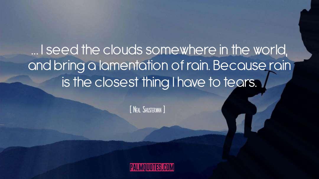 Neal Shusterman Quotes: ... I seed the clouds