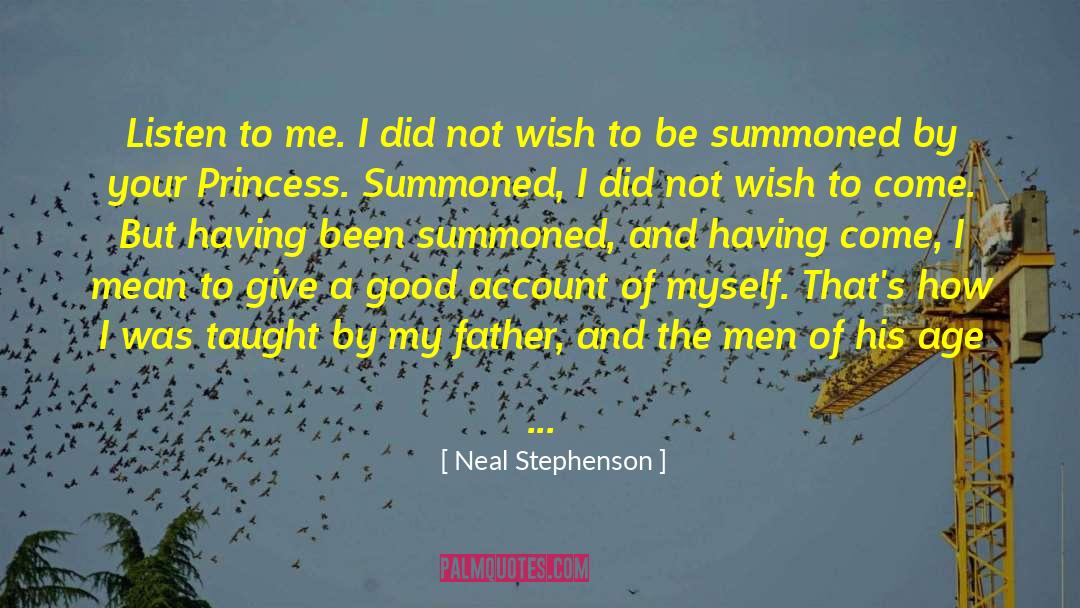 Neal Stephenson Quotes: Listen to me. I did