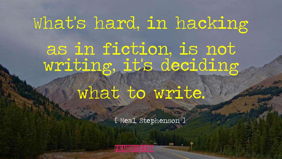 Neal Stephenson Quotes: What's hard, in hacking as