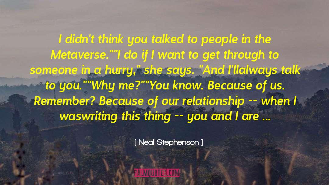 Neal Stephenson Quotes: I didn't think you talked