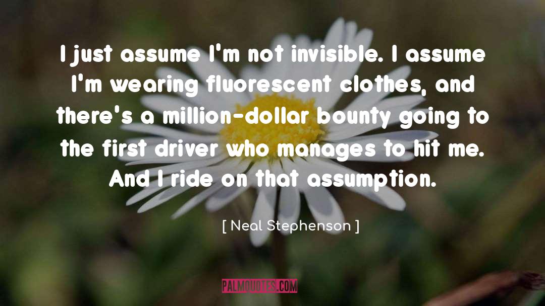 Neal Stephenson Quotes: I just assume I'm not