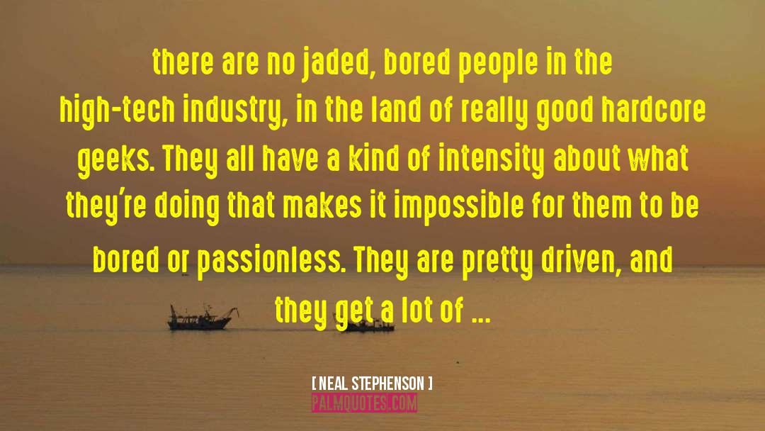 Neal Stephenson Quotes: there are no jaded, bored