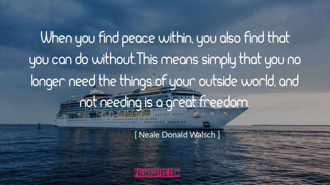 Neale Donald Walsch Quotes: When you find peace within,