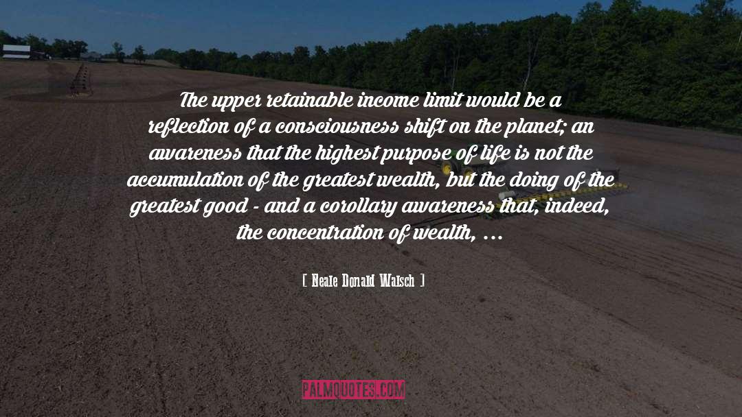 Neale Donald Walsch Quotes: The upper retainable income limit