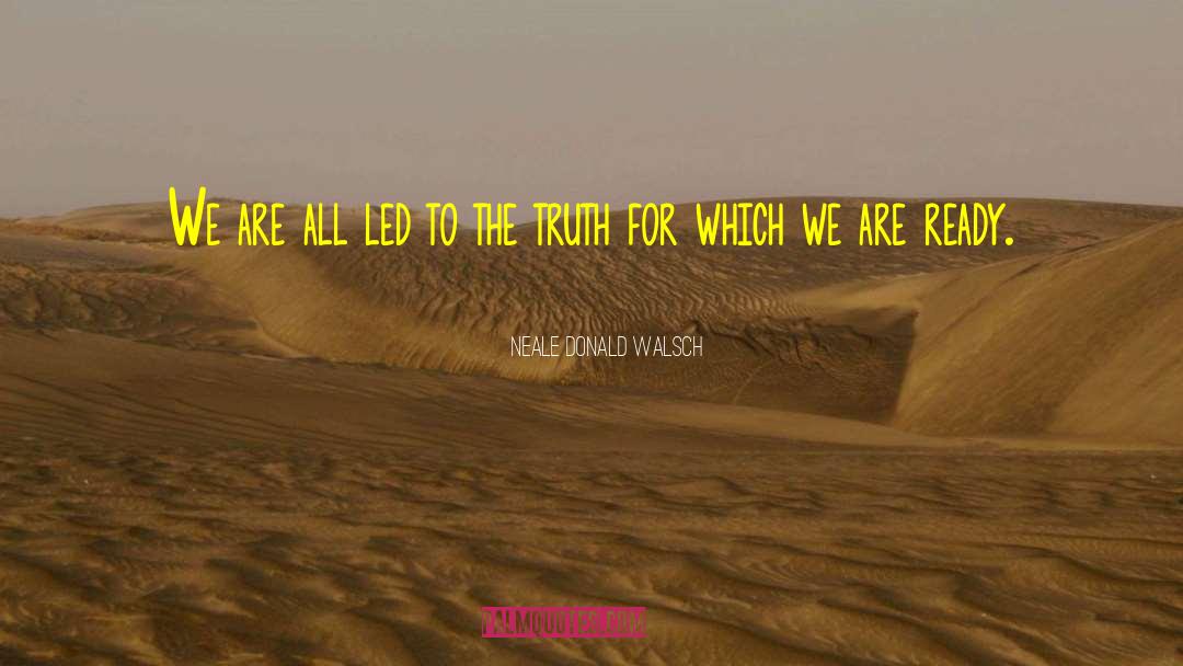 Neale Donald Walsch Quotes: We are all led to