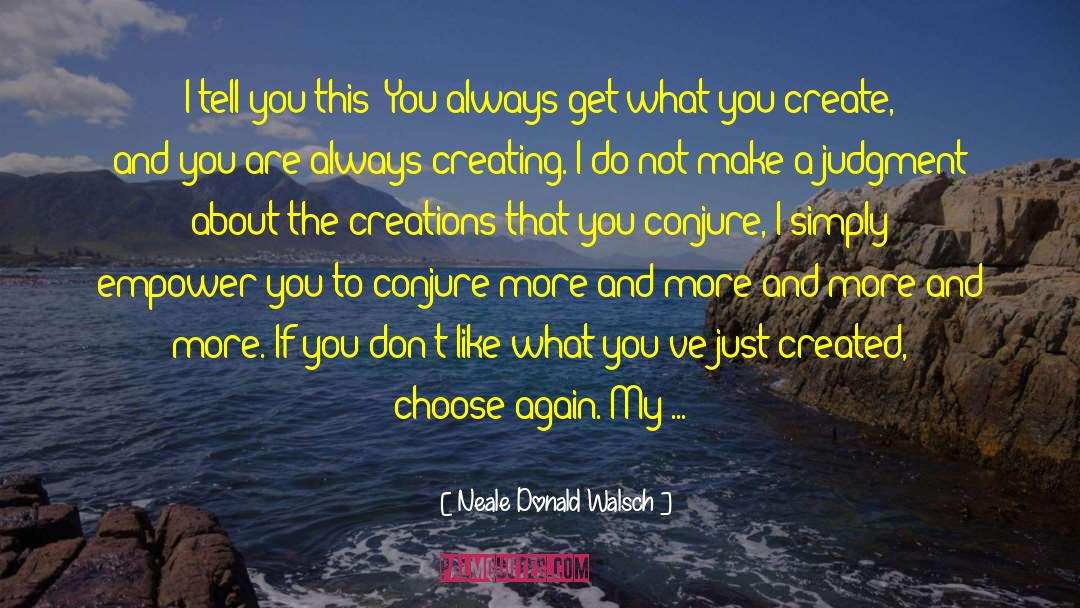 Neale Donald Walsch Quotes: I tell you this: You