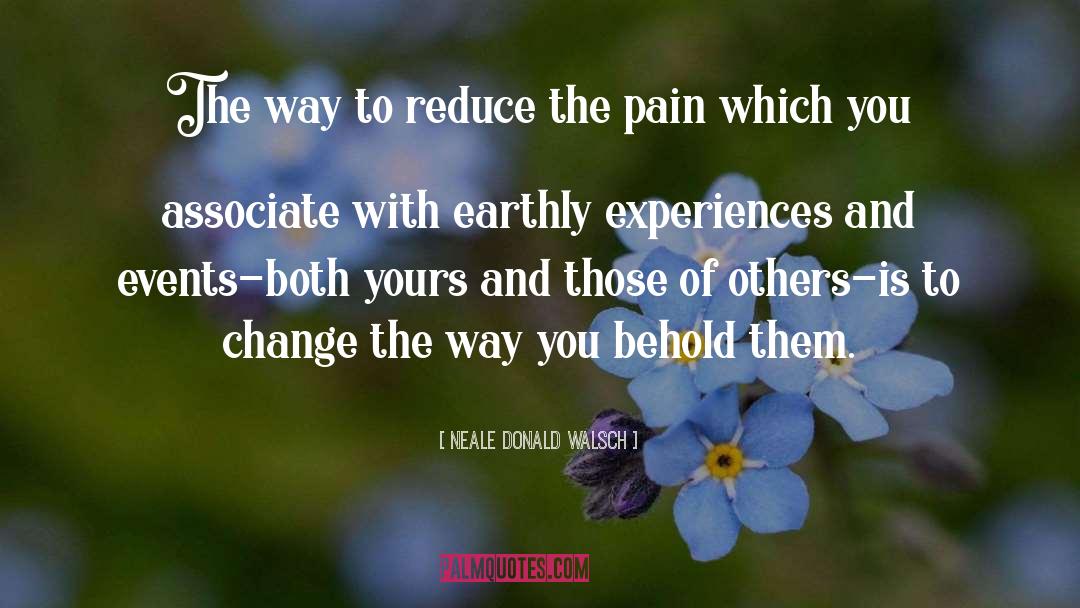 Neale Donald Walsch Quotes: The way to reduce the