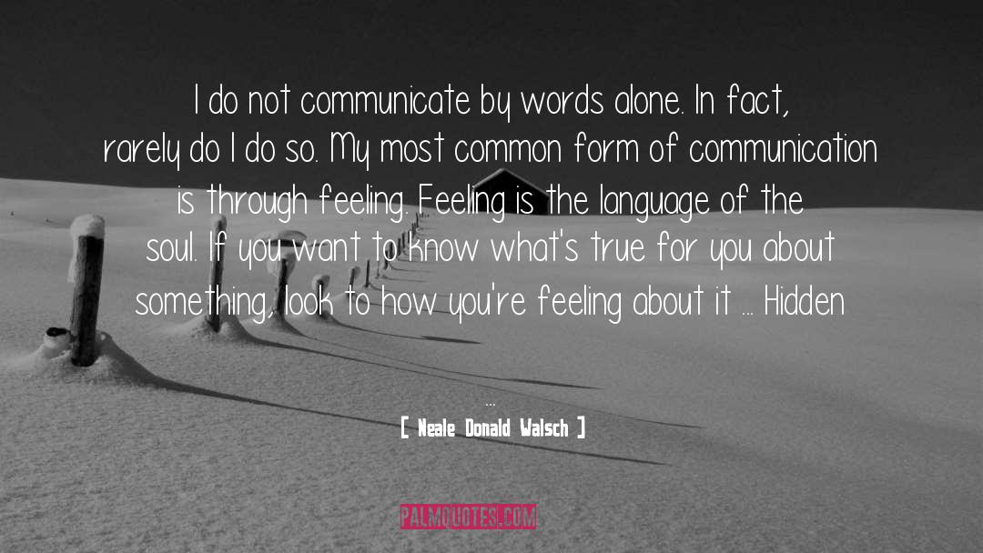 Neale Donald Walsch Quotes: I do not communicate by