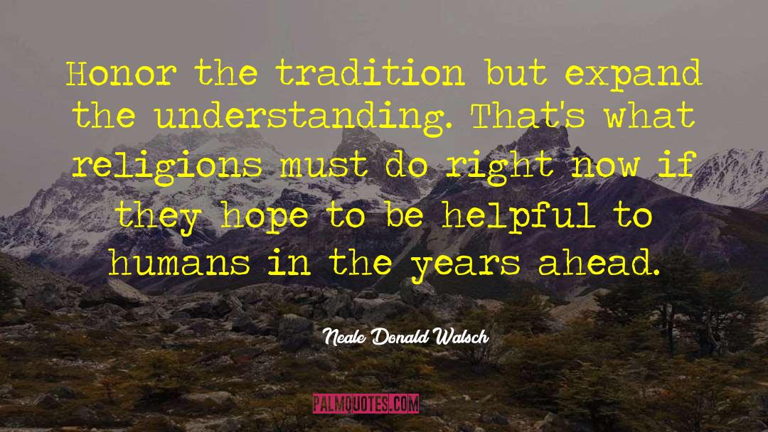 Neale Donald Walsch Quotes: Honor the tradition but expand