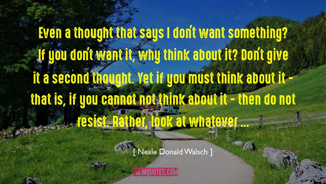 Neale Donald Walsch Quotes: Even a thought that says