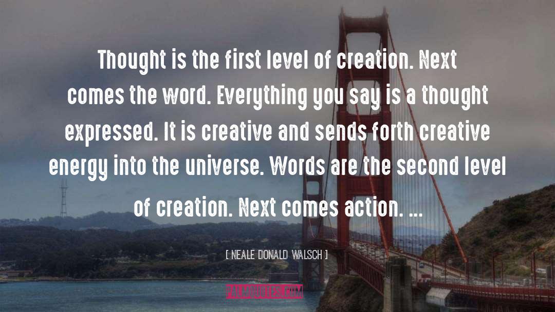 Neale Donald Walsch Quotes: Thought is the first level