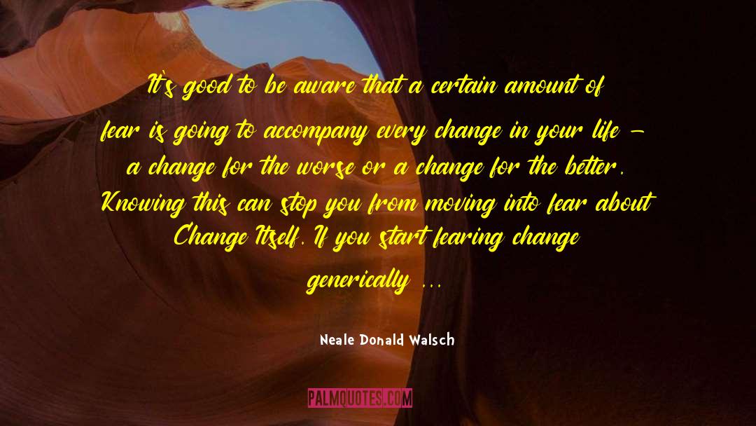 Neale Donald Walsch Quotes: It's good to be aware