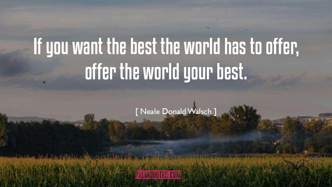 Neale Donald Walsch Quotes: If you want the best