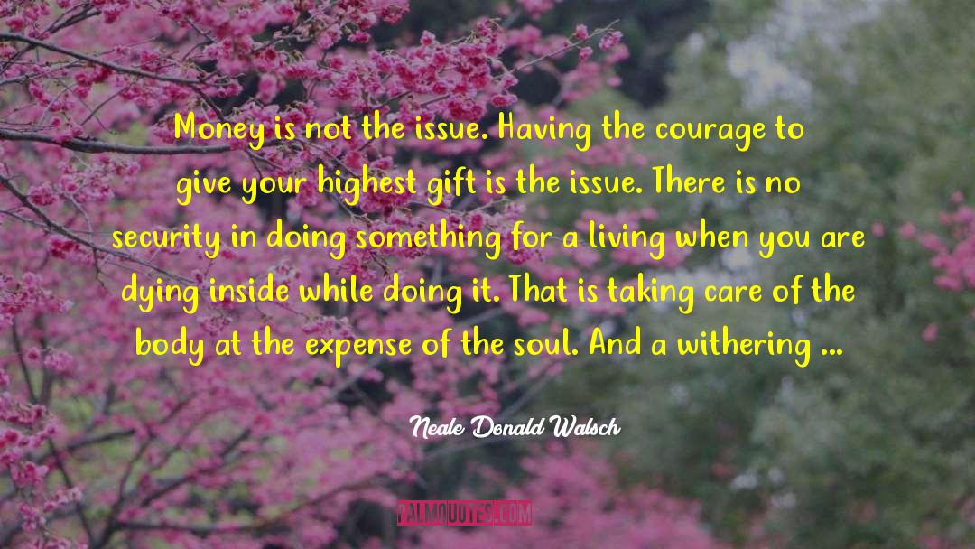 Neale Donald Walsch Quotes: Money is not the issue.
