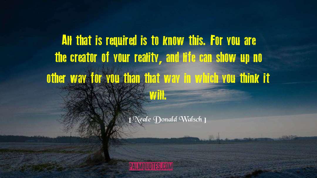 Neale Donald Walsch Quotes: All that is required is