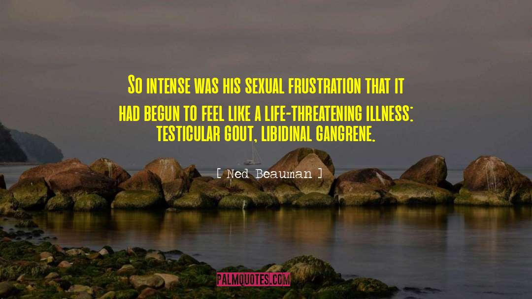 Ned Beauman Quotes: So intense was his sexual