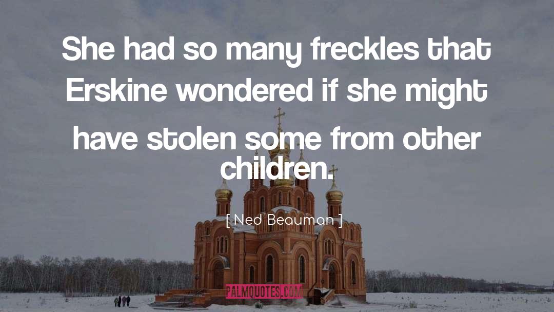 Ned Beauman Quotes: She had so many freckles